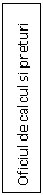 Text Box: Oficiul de calcul si preturi