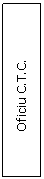 Text Box:             Oficiu C.T.C.